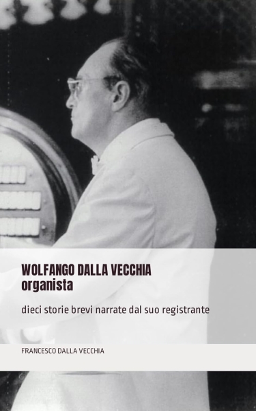 Wolfango Dalla Vecchia organista, Dieci storie brevi narrate dal suo registrante